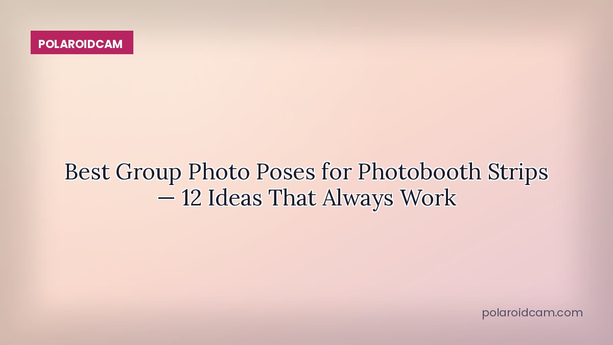 Best Group Photo Poses for Photobooth Strips — 12 Ideas That Always Work