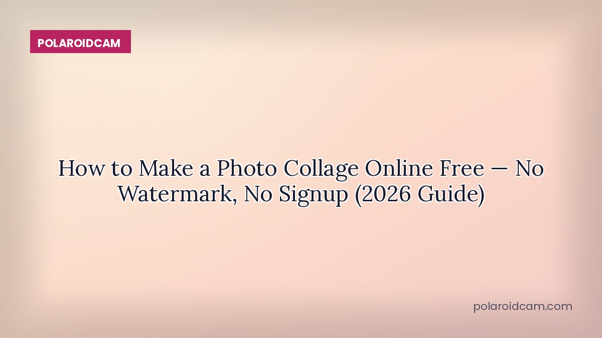 How to Make a Photo Collage Online Free — No Watermark, No Signup (2026 Guide)