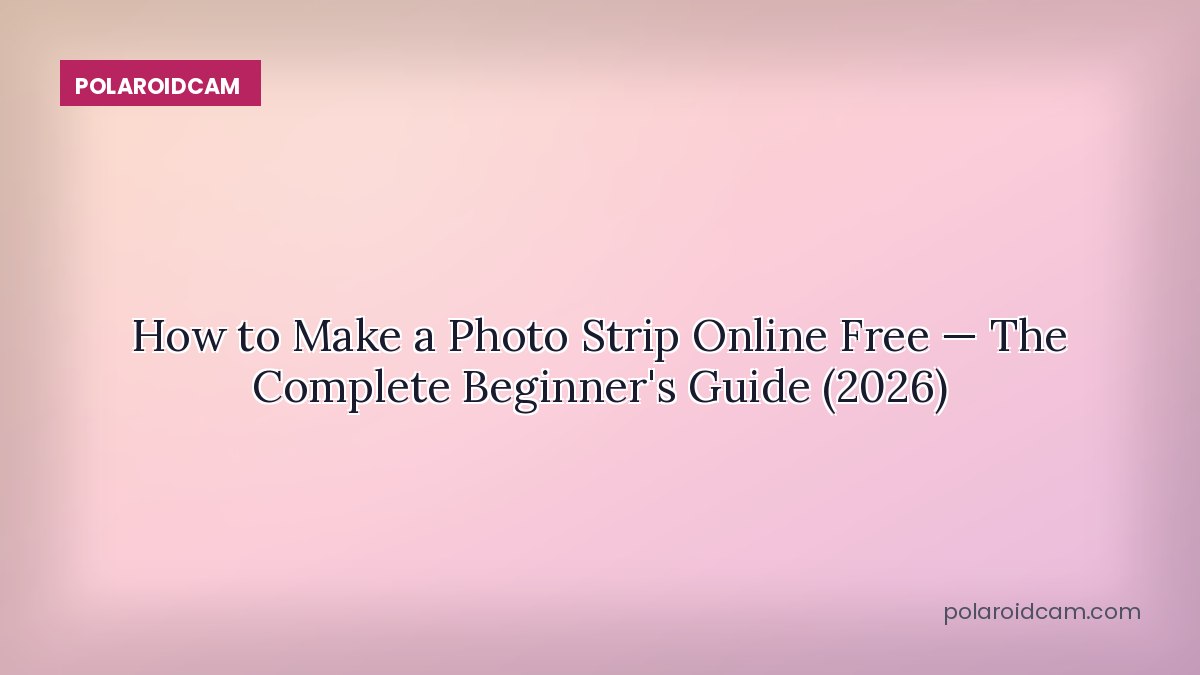How to Make a Photo Strip Online Free — The Complete Beginner's Guide (2026)